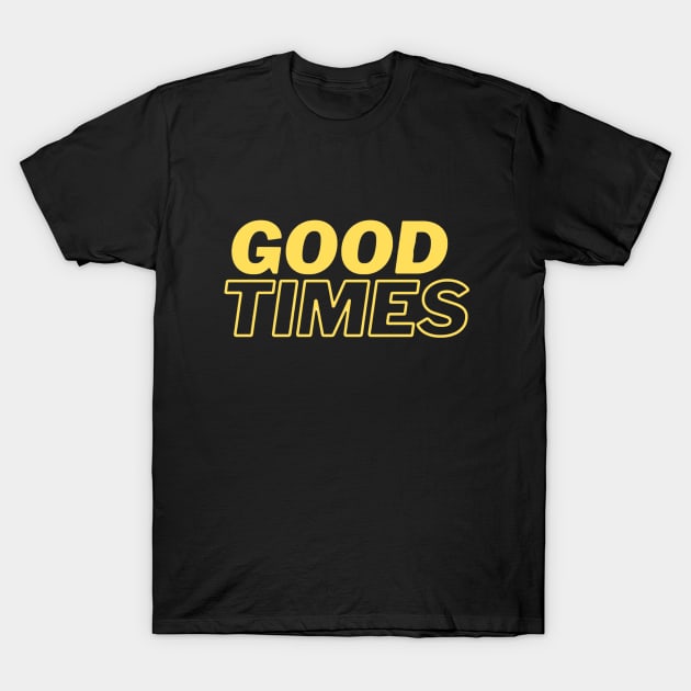 Good times T-shirt T-Shirt by Supergraphic